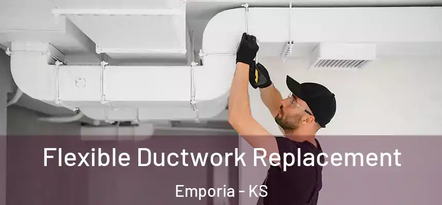  Flexible Ductwork Replacement Emporia - KS