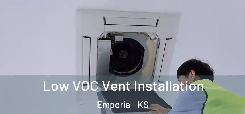  Low VOC Vent Installation Emporia - KS